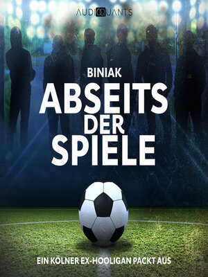 cover image of Abseits der Spiele--Ein Kölner Ex-Hooligan packt aus (Ungekürzt)